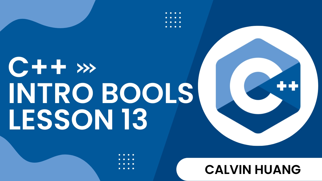 C++ Intro to Booleans - Calvin Huang